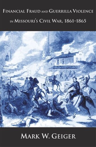 Financial Fraud And Guerrilla Violence In Missouris Civil War 18611865 Mark W Geiger