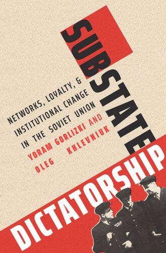Substate Dictatorship Networks Loyalty And Institutional Change In The Soviet Union Yoram Gorlizki Oleg Khlevniuk