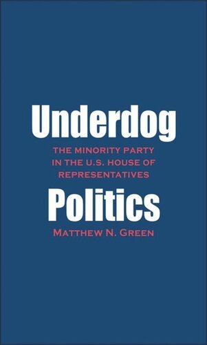 Underdog Politics The Minority Party In The Us House Of Representatives Matthew N Green
