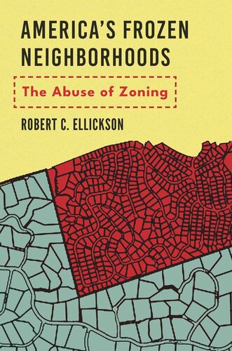 Americas Frozen Neighborhoods The Abuse Of Zoning Robert C Ellickson