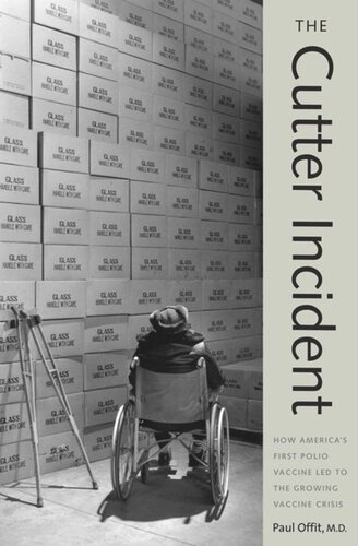 The Cutter Incident How Americas First Polio Vaccine Led To The Growing Vaccine Crisis Paul A Offit