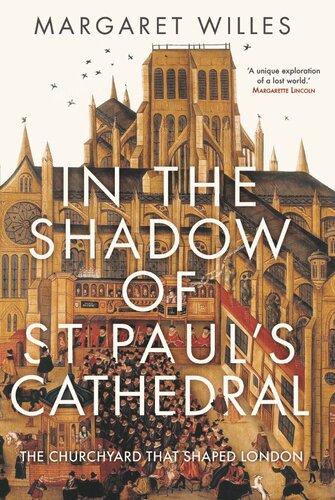 In The Shadow Of St Pauls Cathedral The Churchyard That Shaped London Margaret Willes