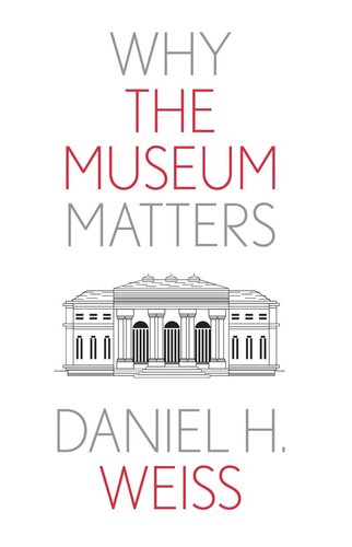 Why The Museum Matters Daniel H Weiss