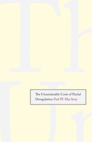 The Unsustainable Costs Of Partial Deregulation Paul W Macavoy