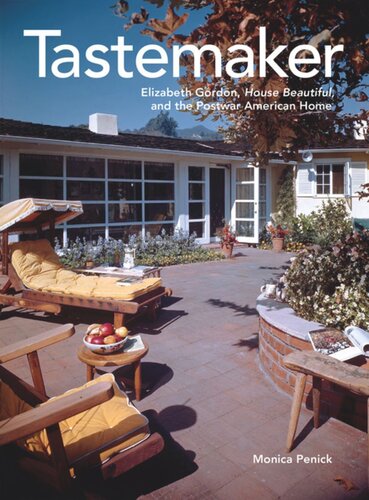 Tastemaker Elizabeth Gordon House Beautiful And The Postwar American Home Monica Penick