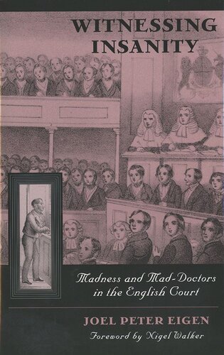 Witnessing Insanity Madness And Maddoctors In The English Court Joel Eigen
