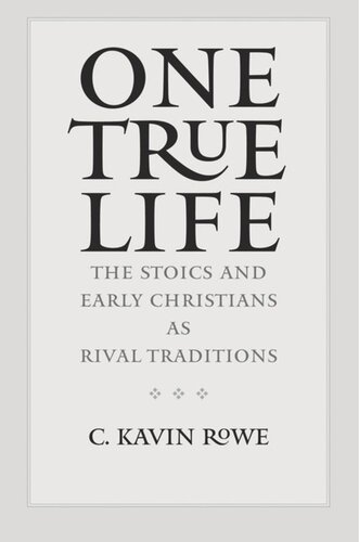 One True Life The Stoics And Early Christians As Rival Traditions C Kavin Rowe