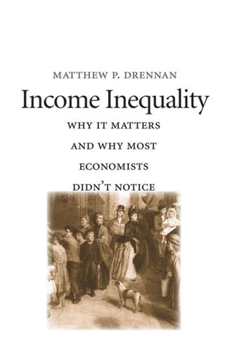 Income Inequality Why It Matters And Why Most Economists Didnt Notice Matthew P Drennan