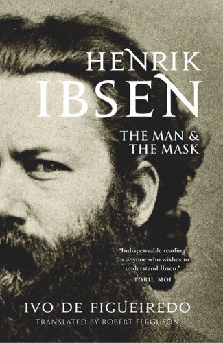 Henrik Ibsen The Man And The Mask Ivo De Figueiredo