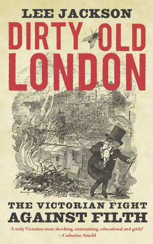 Dirty Old London The Victorian Fight Against Filth Lee Jackson