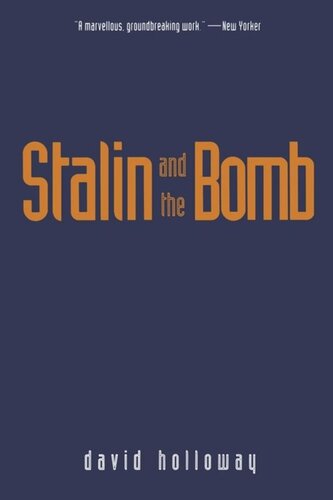 Stalin And The Bomb The Soviet Union And Atomic Energy 19391956 David Holloway