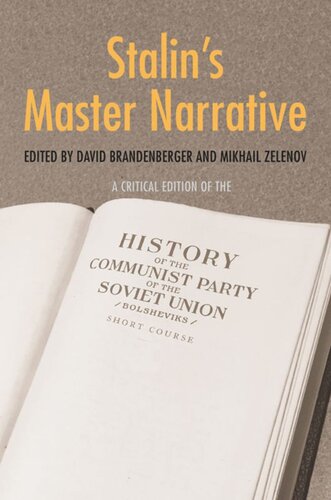 Stalins Master Narrative A Critical Edition Of The History Of The Communist Party Of The Soviet Union Bolsheviks Short Course David Brandenberger Editor Mikhail V Zelenov Editor