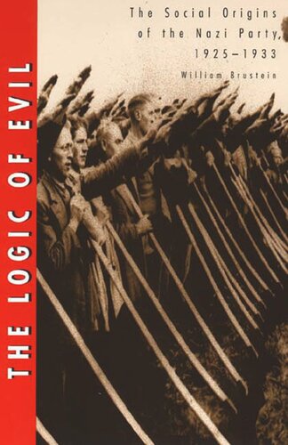 The Logic Of Evil The Social Origins Of The Nazi Party 19251933 William Brustein