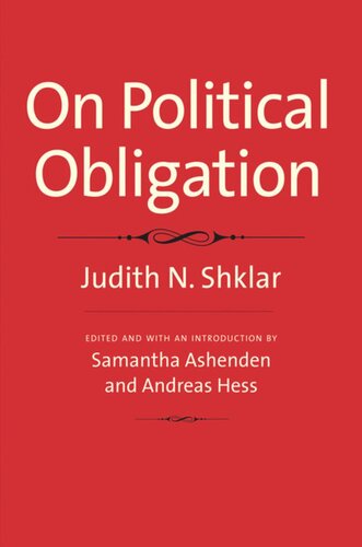 On Political Obligation Judith N Shklar Editor Samantha Ashenden Editor Andreas Hess Editor
