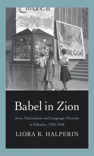 Babel In Zion Jews Nationalism And Language Diversity In Palestine 19201948 Liora R Halperin