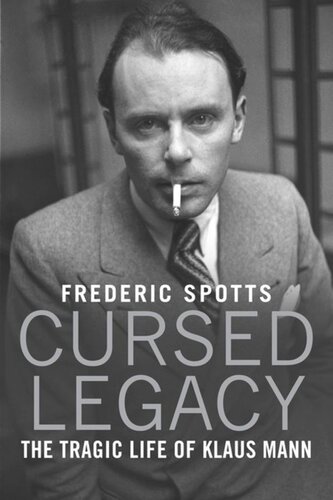 Cursed Legacy The Tragic Life Of Klaus Mann Frederic Spotts