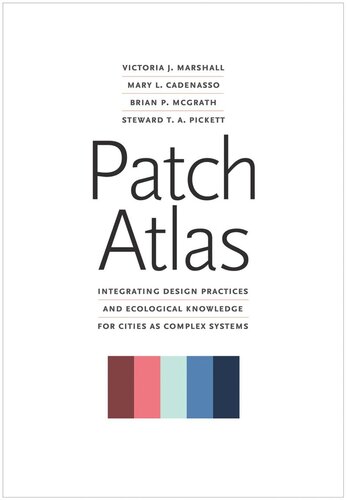 Patch Atlas Integrating Design Practices And Ecological Knowledge For Cities As Complex Systems Victoria J Marshall Mary L Cadenasso Brian P Mcgrath Steward T A Pickett