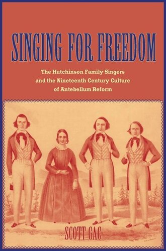 Singing For Freedom The Hutchinson Family Singers And The Nineteenthcentury Culture Of Reform Scott Gac