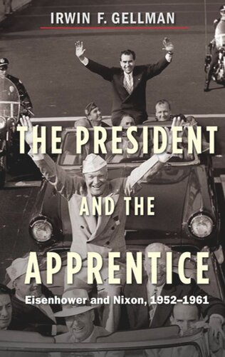 The President And The Apprentice Eisenhower And Nixon 19521961 Irwin F Gellman