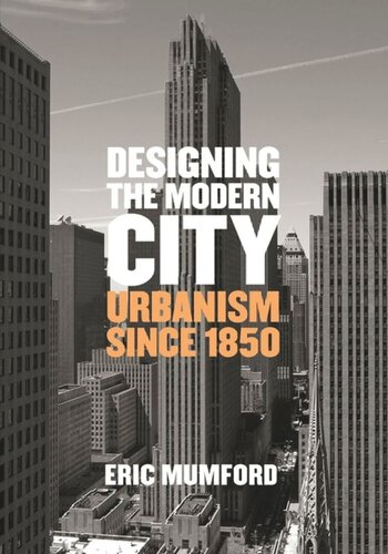 Designing The Modern City Urbanism Since 1850 Eric Mumford