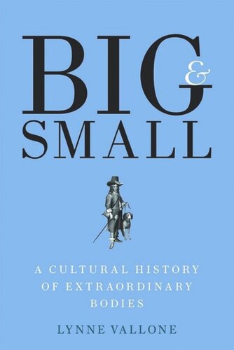 Big And Small A Cultural History Of Extraordinary Bodies Lynne Vallone