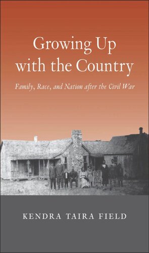 Growing Up With The Country Family Race And Nation After The Civil War Kendra Taira Field