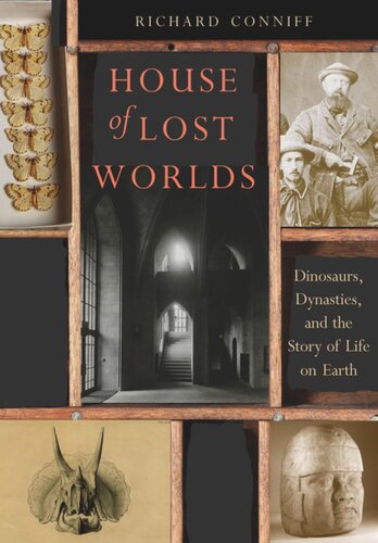 House Of Lost Worlds Dinosaurs Dynasties And The Story Of Life On Earth Richard Conniff