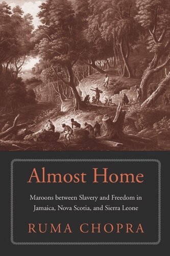 Almost Home Maroons Between Slavery And Freedom In Jamaica Nova Scotia And Sierra Leone Ruma Chopra