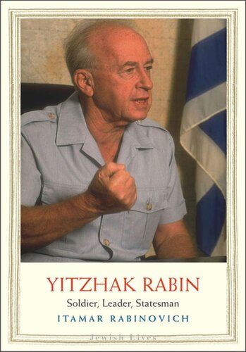 Yitzhak Rabin Soldier Leader Statesman Itamar Rabinovich