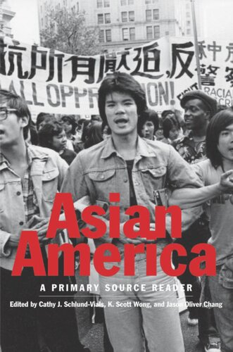 Asian America A Primary Source Reader Cathy J Schlundvials Editor K Scott Wong Editor Jason Oliver Chang Editor