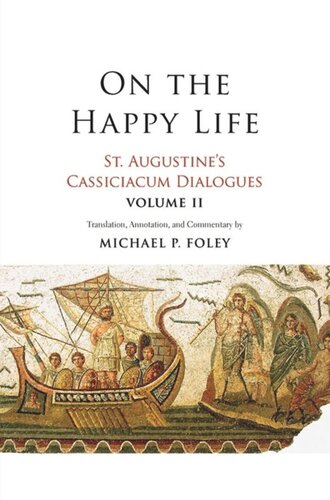 On The Happy Life St Augustines Cassiciacum Dialogues Volume 2 Saint Augustine Michael P Foley
