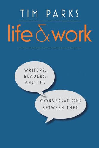 Life And Work Writers Readers And The Conversations Between Them Tim Parks