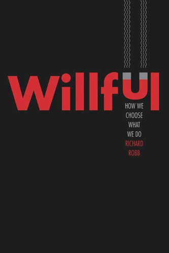 Willful How We Choose What We Do Richard Robb