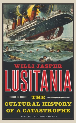Lusitania The Cultural History Of A Catastrophe Willi Jasper Stewart Spencer