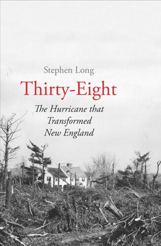 Thirtyeight The Hurricane That Transformed New England Stephen Long