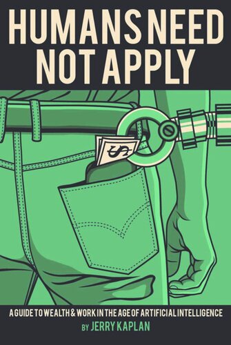 Humans Need Not Apply A Guide To Wealth And Work In The Age Of Artificial Intelligence Jerry Kaplan