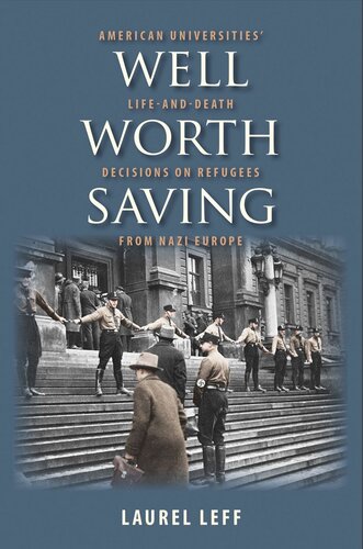 Well Worth Saving American Universities Lifeanddeath Decisions On Refugees From Nazi Europe Laurel Leff