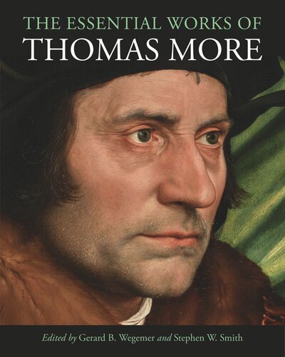 The Essential Works Of Thomas More Thomas More Editor Gerard B Wegemer Editor Stephen W Smith Editor