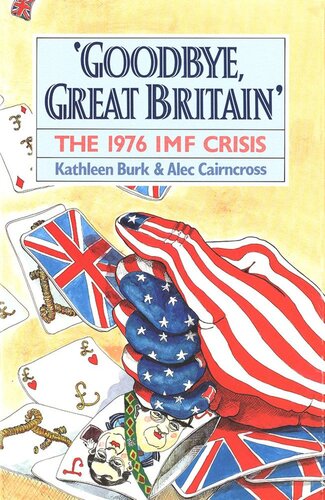 Goodbye Great Britain The 1976 Imf Crisis Kathleen Burk