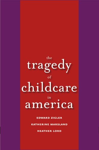 The Tragedy Of Child Care In America Edward F Zigler Katherine Marsland Heather Lord