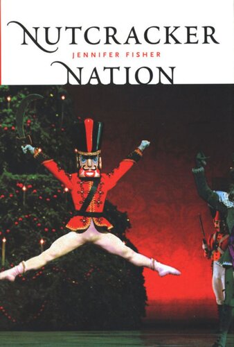 Nutcracker Nation How An Old World Ballet Became A Christmas Tradition In The New World Jennifer Fisher
