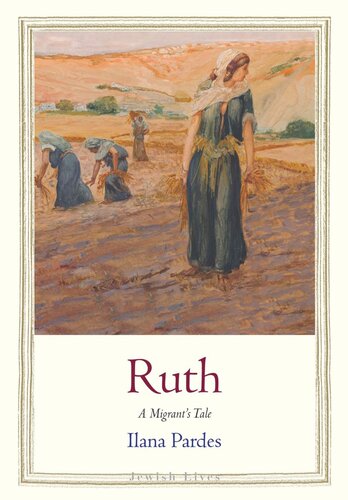 Ruth A Migrants Tale Ilana Pardes
