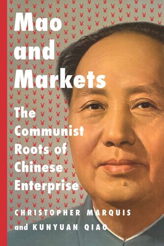 Mao And Markets The Communist Roots Of Chinese Enterprise Christopher Marquis Kunyuan Qiao