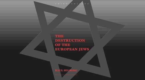 The Destruction Of The European Jews Third Edition Raul Hilberg