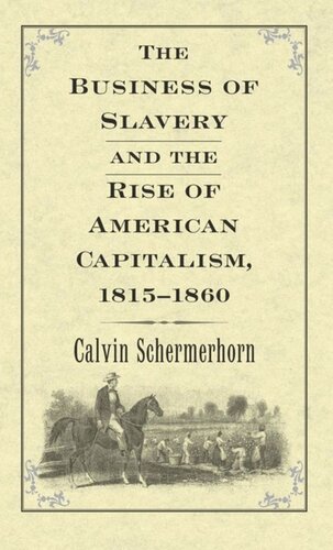 The Business Of Slavery And The Rise Of American Capitalism 18151860 Jack Lawrence Schermerhorn