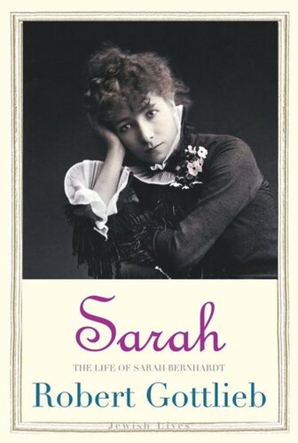 Sarah The Life Of Sarah Bernhardt Robert Gottlieb