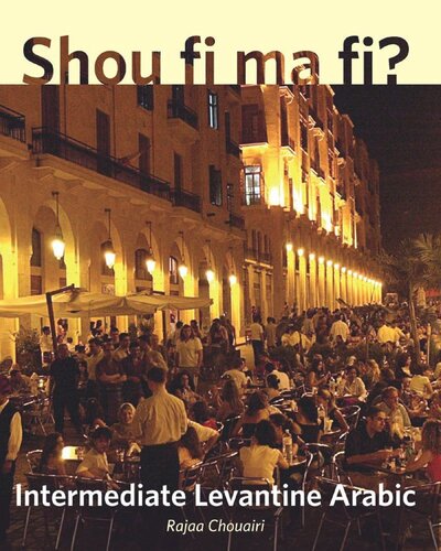 Shou Fi Ma Fi Intermediate Levantine Arabic Rajaa Chouairi Editor Mahdi Alosh Editor