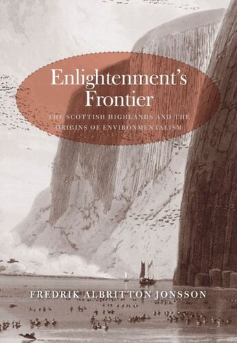 Enlightenments Frontier The Scottish Highlands And The Origins Of Environmentalism Fredrik Albritton Jonsson