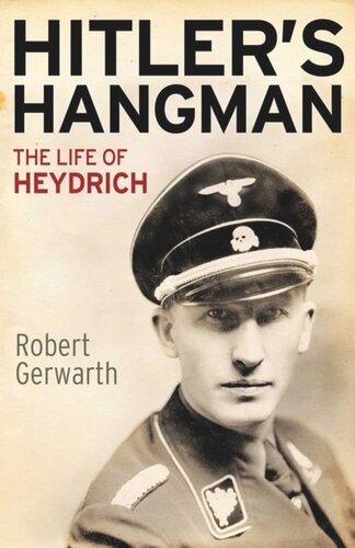 Hitlers Hangman The Life Of Heydrich 1st Edition Robert Gerwarth