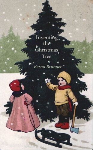 Inventing The Christmas Tree Bernd Brunner Benjamin A Smith